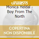 Monica Heldal - Boy From The North cd musicale di Monica Heldal