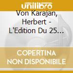 Von Karajan, Herbert - L'Edition Du 25 Eme Anniversaire (6 Cd) cd musicale di Von Karajan, Herbert