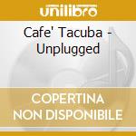 Cafe' Tacuba - Unplugged cd musicale di Tacuba Cafe'
