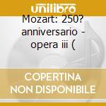 Mozart: 250? anniversario - opera iii ( cd
