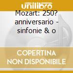 Mozart: 250? anniversario - sinfonie & o cd musicale di Wolfgang Amadeus Mozart