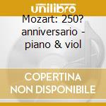 Mozart: 250? anniversario - piano & viol cd musicale di MOZART\ENGEL-NICHOLS