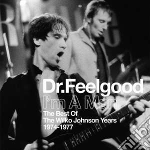 Dr. Feelgood - I'm A Man (Best Of Wilko Johnson Years 1974-1977) cd musicale di Feelgood Dr.