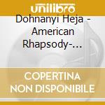 Dohnanyi Heja - American Rhapsody- Ruralia Hungaric cd musicale di DOHNANYI\HEJA
