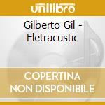 Gilberto Gil - Eletracustic cd musicale di Gilberto Gil