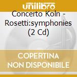 Concerto Koln - Rosetti:symphonies (2 Cd) cd