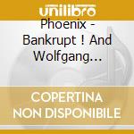 Phoenix - Bankrupt ! And Wolfgang Amadeus Phoen (2 Cd) cd