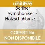 Berliner Symphoniker - Holzschuhtanz: Zar Und Zimmerm cd musicale di Berliner Symphoniker