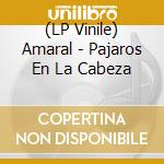 (LP Vinile) Amaral - Pajaros En La Cabeza lp vinile di Amaral