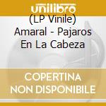 (LP Vinile) Amaral - Pajaros En La Cabeza vinile
