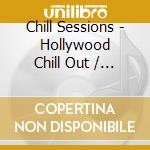 Chill Sessions - Hollywood Chill Out / Various cd