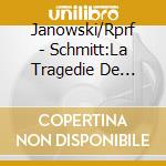 Janowski/Rprf - Schmitt:La Tragedie De Salome Psaume Xlvii cd musicale di Schmitt\jankowski