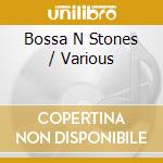 Bossa N Stones / Various cd musicale