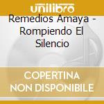Remedios Amaya - Rompiendo El Silencio cd musicale di Remedios Amaya
