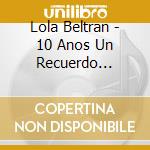 Lola Beltran - 10 Anos Un Recuerdo Permanente cd musicale di Lola Beltran