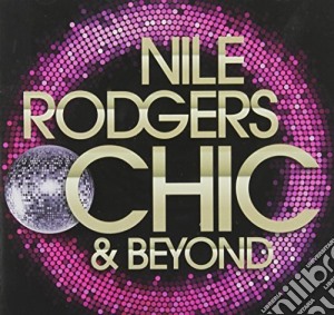 Nile Rodgers - Chic & Beyond cd musicale di Nile Rodgers