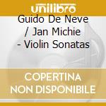 Guido De Neve / Jan Michie - Violin Sonatas cd