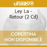 Ley La - Retour (2 Cd) cd