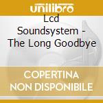 Lcd Soundsystem - The Long Goodbye cd musicale