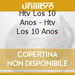 Htv Los 10 Anos - Htv Los 10 Anos cd