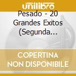 Pesado - 20 Grandes Exitos (Segunda Edicion) cd