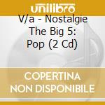 V/a - Nostalgie The Big 5: Pop (2 Cd) cd
