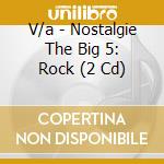 V/a - Nostalgie The Big 5: Rock (2 Cd) cd