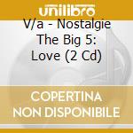V/a - Nostalgie The Big 5: Love (2 Cd) cd