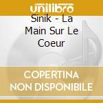 Sinik - La Main Sur Le Coeur cd