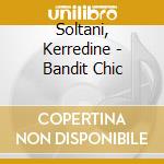 Soltani, Kerredine - Bandit Chic cd