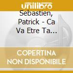 Sebastien, Patrick - Ca Va Etre Ta Fete ! (Collector) cd