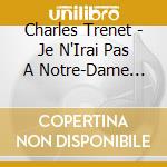 Charles Trenet - Je N'Irai Pas A Notre-Dame (Digipack)
