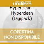 Hyperclean - Hyperclean (Digipack) cd musicale di Hyperclean