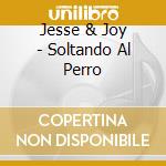 Jesse & Joy - Soltando Al Perro cd musicale di Jesse & Joy