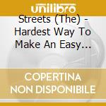 Streets (The) - Hardest Way To Make An Easy Living cd