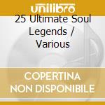 25 Ultimate Soul Legends / Various cd musicale