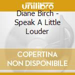 Diane Birch - Speak A Little Louder cd musicale di Diane Birch