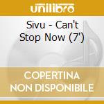 Sivu - Can't Stop Now (7') cd