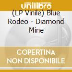 (LP Vinile) Blue Rodeo - Diamond Mine vinile