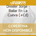 Drexler Jorge - Bailar En La Cueva (+Cd) cd