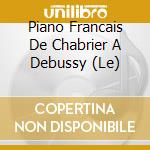 Piano Francais De Chabrier A Debussy (Le) cd