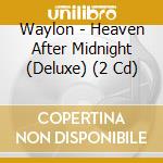 Waylon - Heaven After Midnight (Deluxe) (2 Cd) cd musicale di Waylon