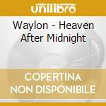 Waylon - Heaven After Midnight cd musicale di Waylon