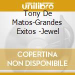 Tony De Matos-Grandes Exitos -Jewel cd