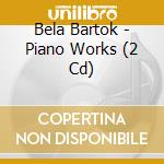 Bela Bartok - Piano Works (2 Cd) cd musicale di Bartok, B.
