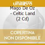 Mago De Oz - Celtic Land (2 Cd) cd musicale di Maego De Oz