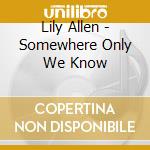 Lily Allen - Somewhere Only We Know cd musicale di Lily Allen