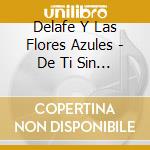 Delafe Y Las Flores Azules - De Ti Sin Mi cd
