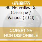 40 Merveilles Du Classique / Various (2 Cd) cd