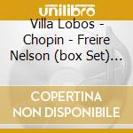 Villa Lobos - Chopin - Freire Nelson (box Set) - Composizioni Per Piano - Notturni - 4 Scherzi (3 Cd) cd